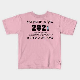 March Girl 2021 The One I Celebrate birthday in Quarantine Kids T-Shirt